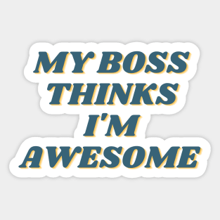 My Boss Thinks I'm Awesome Sticker